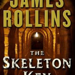 The Skeleton Key: A Short Story Exclusive - James Rollins