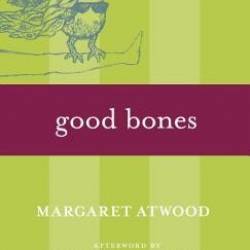 Good Bones and Simple Murders - Margaret Atwood