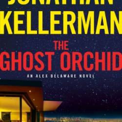 The Ghost Orchid: An Alex Delaware Novel - Jonathan Kellerman