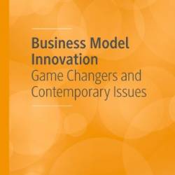 Business Model Innovation: Game Changers and Contemporary Issues - Annabeth Aagaard