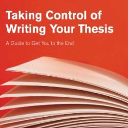 Taking Control of Writing Your Thesis: A Guide to Get You to the End - Kay Guccione