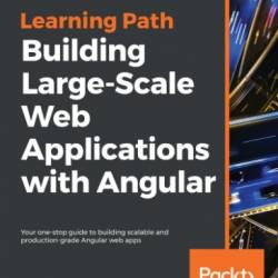 Building Large-Scale Web Applications with Angular: Your one-stop guide to building scalable and production-grade Angular web apps - Chandermani Arora