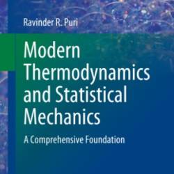 Modern Thermodynamics and Statistical Mechanics: A Comprehensive Foundation - Neil Ashby; William Brantley; Matthew Deady; Michael Fowler; Morten Hjorth-Jensen; Michael Inglis; Barry Luokkala; Ravinder R. Puri