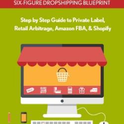 Dropshipping: Six-Figure Dropshipping Blueprint: Step by Step Guide to Private Label