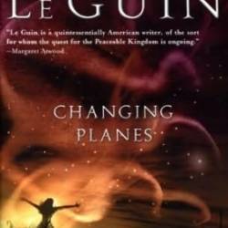 Changing Planes - Ursula K. Le Guin