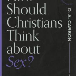 How Should Christians Think about Sex? - Ash