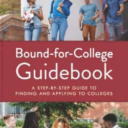 Bound-for-College Guidebook: A Step-by-Step Guide to Finding and Applying to Colleges