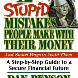 12 Stupid Mistakes People Make with Their Money: A Step-by-Step Guide to a Secure Financial Future - Dan Benson