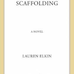 Scaffolding: A Novel - Lauren Elkin