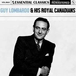 Guy Lombardo And His Royal Canadians - Essential Classics, Vol. 643: Guy Lombardo & His Royal Canadians (2024)