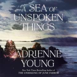 A Sea of Unspoken Things: A Novel - [AUDIOBOOK]