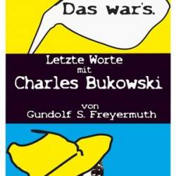 Das war's. Letzte Worte mit Charles Bukowski - [AUDIOBOOK]