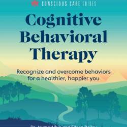 Cognitive Behavioral Therapy: Recognize and Overcome Behaviors for a Healthier, Happier You - Dr. Jayme Albin