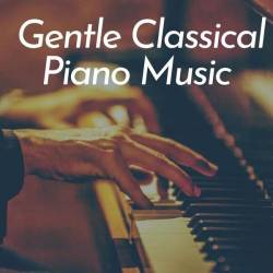 Gentle Classical Piano Music (2025) - Classical, Piano