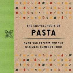 The Encyclopedia of Pasta: Over 350 Recipes for the Ultimate Comfort Food -Z Of Pasta Recipes) - Cider Mill Press