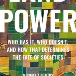 Land Power: Who Has It, Who Doesn't, and How That Determines the Fate of Societies - Michael Albertus