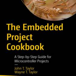 The Embedded Project Cookbook - John T. Taylor, Wayne T. Taylor