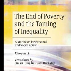 The End of Poverty and the Taming of Inequality: A Manifesto for Personal and Social Action - Xiaoyun Li