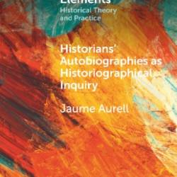 Historians' Autobiographies as Historiographical Inquiry - Jaume Aurell