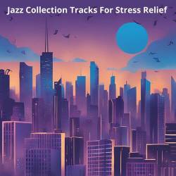 Jazz Collection Tracks For Stress Relief Volume 1 (2025) FLAC - Contemporary Jazz