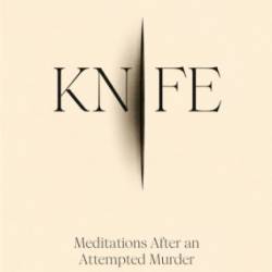 Knife Meditations After an Attempted Murder - Rushdie