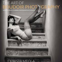 The Art of Boudoir Photography - Meola, Christa