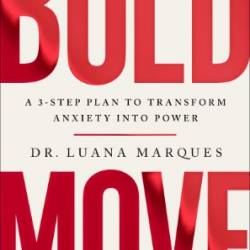 Bold Move - step plan to transform anxiety into Power - Marques, Luana