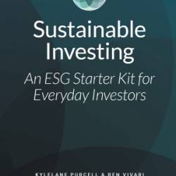 Sustainable Investing An ESG Starter Kit for Everyday Investors - Kylelane Purcell|Ben Vivari