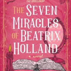 The Seven Miracles of Beatrix Holland - Rachael Herron