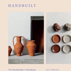 Handbuilt: A Modern Potter?s Guide to Handbuilding with Clay - Maetzig, Lilly