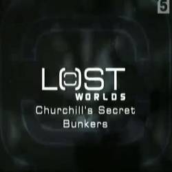    / Lost Worlds. Churchill's Secret Bunkers (2006) SATRip