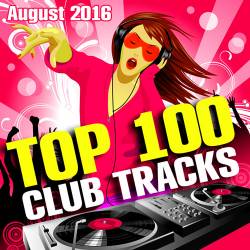 Top 100 Club Tracks (August 2016) (2016)