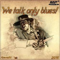 VA - We talk only blues (2016)