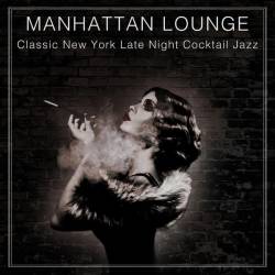 Manhattan Lounge - Classic New York Late Night Cocktail Jazz (2016)