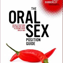 The Oral Sex Position Guide: 69 Wild Positions for Amazing Oral Pleasure Every Which Way