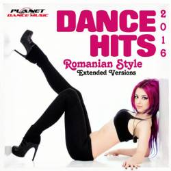 Dance Hits Romanian Style 2016 (Extended Versions)