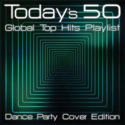 Today's 50 Global Top Hits Playlist: Dance Party Cover Edition (2020) MP3