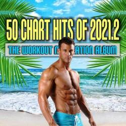 VA - 50 Chart Hits of 2021.2: The Workout Motivation Album (2021) MP3