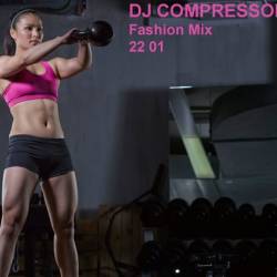 Dj Compressor - Fashion Mix 22 01 (2022) MP3