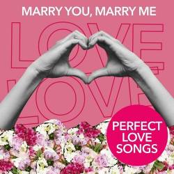 Marry You, Marry Me - Perfect Love Songs (2022) - Pop, Rock, RnB