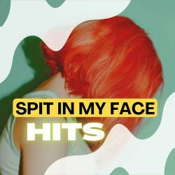 Spit in My Face - Hits (2023) - Pop, Rock, RnB, Dance