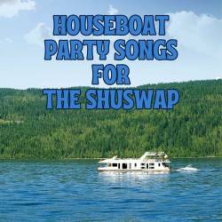 Houseboat Party Songs for the Shuswap (2023) - Rock