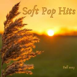 Soft Pop Hits - Fall 2023 (2023) - Pop, Rock, RnB, Dance