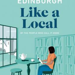 Edinburgh Like a Local: By the people who call it home - DK Eyewitness, Kenza Marl...