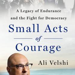 Small Acts of Courage: A Legacy of Endurance and the Fight for Demacy - Ali Velshi