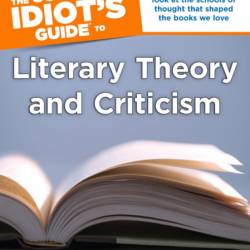 The Complete Idiot's Guide to Literary Theory and Criticism - Steven J. Venturino PhD