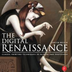 The Digital Renaissance: Classic Painting Techniques in Painter and Photoshop - Ca...