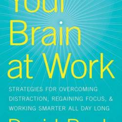 Your Brain at Work, Revised and Updated: Strategies for Overcoming Distraction, Re...