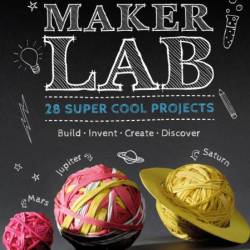 Maker Lab: Outdoors: 25 Super Cool Projects - Jack Challoner