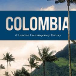 Colombia: A Concise Contemporary History - Michael J. LaRosa Rhodes College